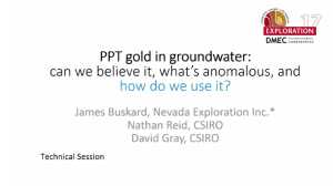 Parts per trillion gold in groundwater – can we believe it and what’s anomalous, presented at Exploration ’17, October 2017, Toronto